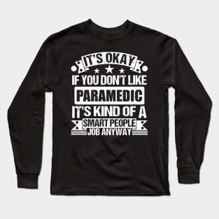 Paramedic lover It's Okay If You Don't Like Paramedic It's Kind Of A Smart People job Anyway Long Sleeve T-Shirt